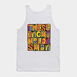 Twisting My Melons, Man! Tank Top